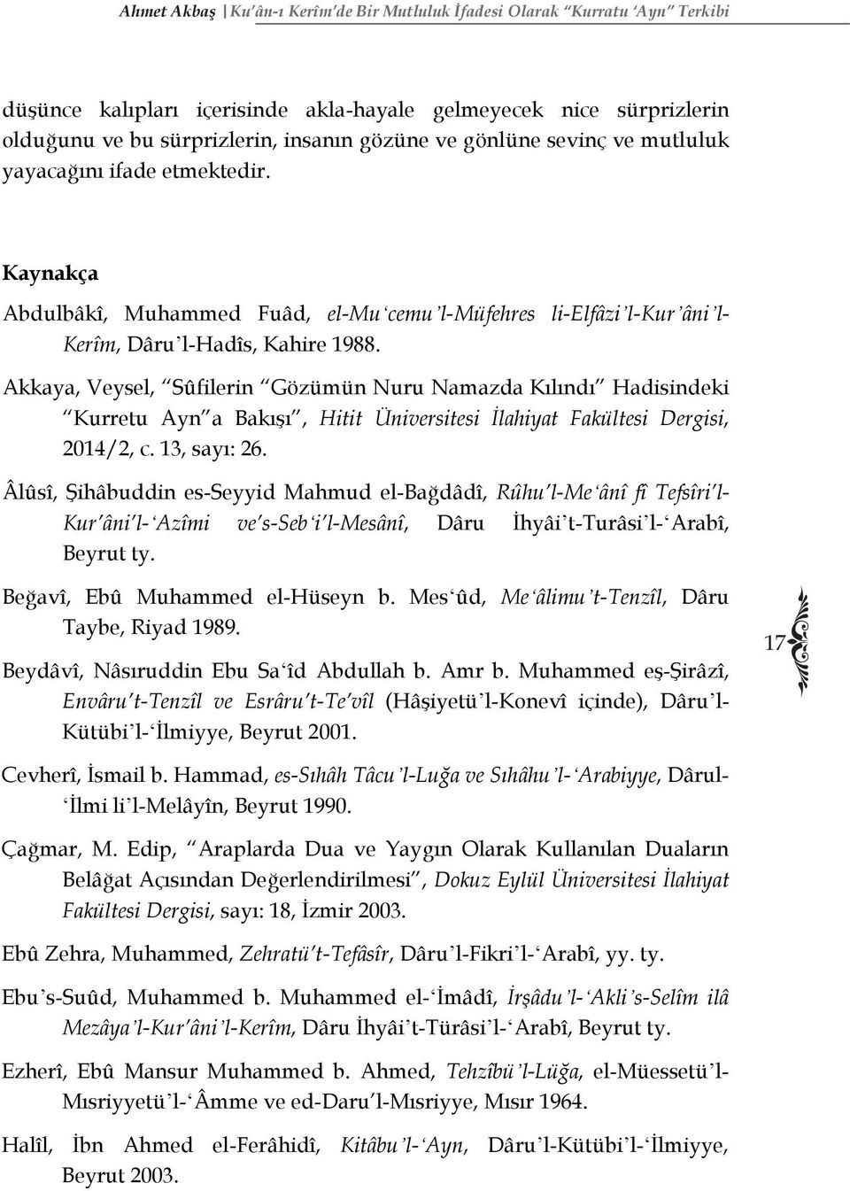 Akkaya, Veysel, Sûfilerin Gözümün Nuru Namazda Kılındı Hadisindeki Kurretu Ayn a Bakışı, Hitit Üniversitesi İlahiyat Fakültesi Dergisi, 2014/2, c. 13, sayı: 26.