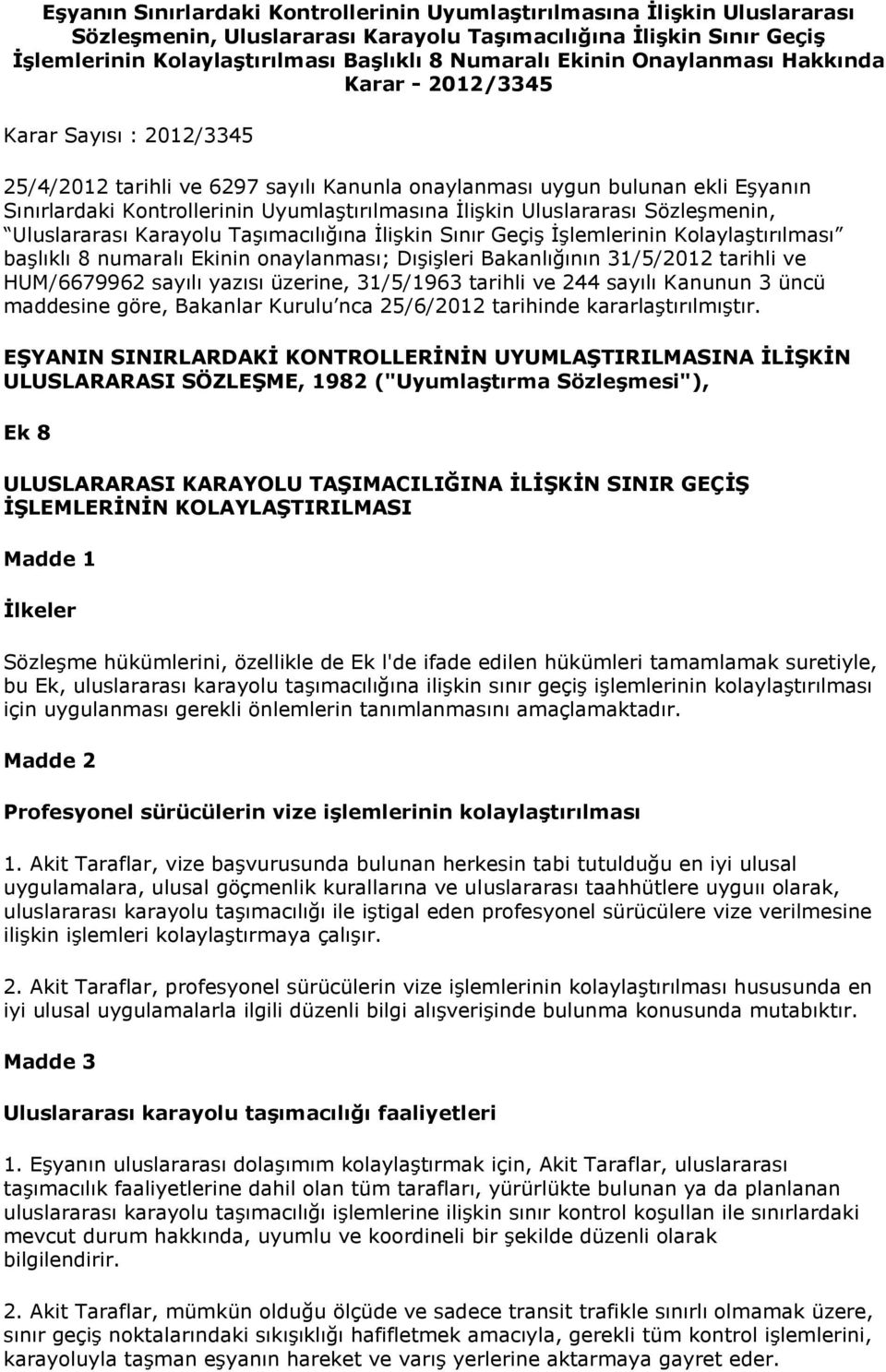İlişkin Uluslararası Sözleşmenin, Uluslararası Karayolu Taşımacılığına İlişkin Sınır Geçiş İşlemlerinin Kolaylaştırılması başlıklı 8 numaralı Ekinin onaylanması; Dışişleri Bakanlığının 31/5/2012