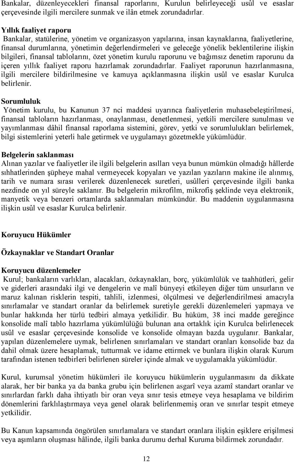 beklentilerine ilişkin bilgileri, finansal tablolarını, özet yönetim kurulu raporunu ve bağımsız denetim raporunu da içeren yıllık faaliyet raporu hazırlamak zorundadırlar.