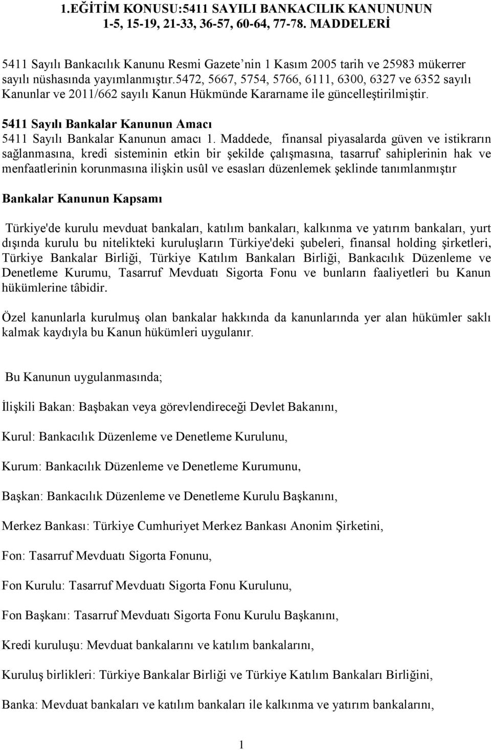 5472, 5667, 5754, 5766, 6111, 6300, 6327 ve 6352 sayılı Kanunlar ve 2011/662 sayılı Kanun Hükmünde Kararname ile güncelleştirilmiştir.