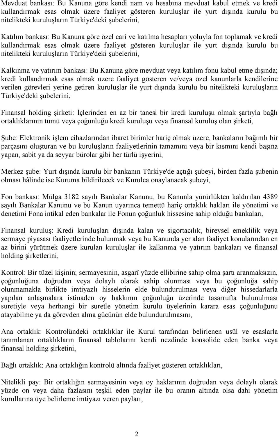 kurulu bu nitelikteki kuruluşların Türkiye'deki şubelerini, Kalkınma ve yatırım bankası: Bu Kanuna göre mevduat veya katılım fonu kabul etme dışında; kredi kullandırmak esas olmak üzere faaliyet