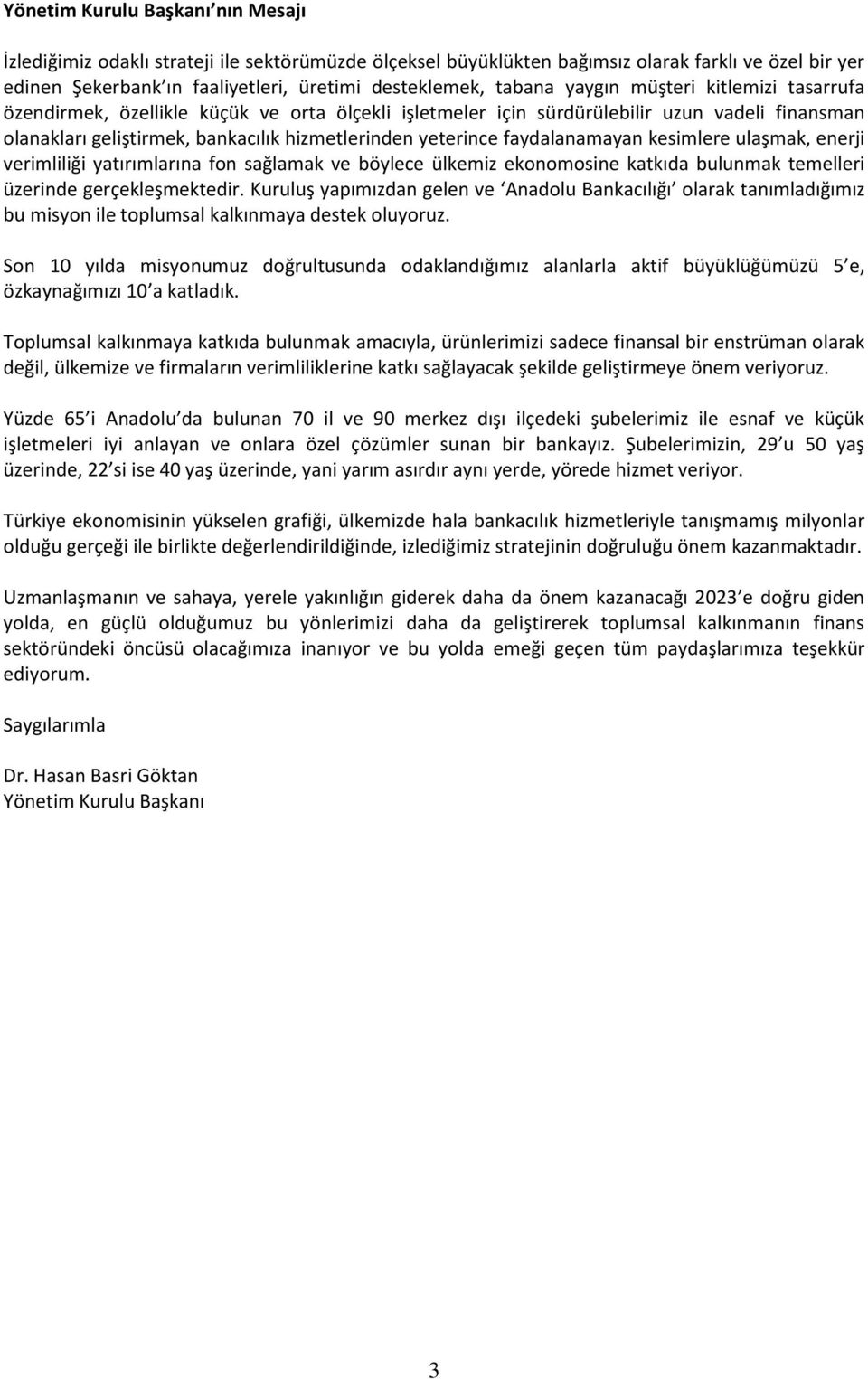 faydalanamayan kesimlere ulaşmak, enerji verimliliği yatırımlarına fon sağlamak ve böylece ülkemiz ekonomosine katkıda bulunmak temelleri üzerinde gerçekleşmektedir.