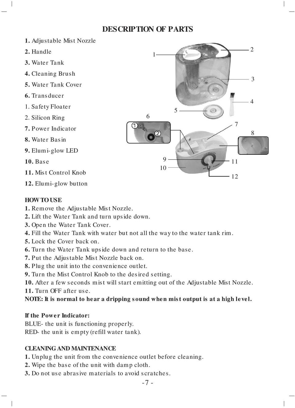 Open the Water Tank Cover. 4. Fill the Water Tank with water but not all the way to the water tank rim. 5. Lock the Cover back on. 6. Turn the Water Tank upside down and return to the base. 7.