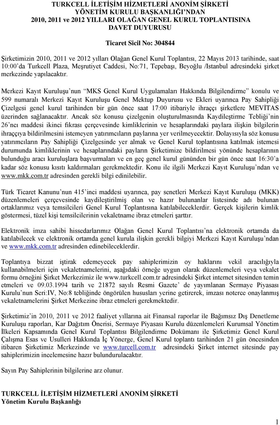 Merkezi Kayıt Kuruluşu nun MKS Genel Kurul Uygulamaları Hakkında Bilgilendirme konulu ve 599 numaralı Merkezi Kayıt Kuruluşu Genel Mektup Duyurusu ve Ekleri uyarınca Pay Sahipliği Çizelgesi genel