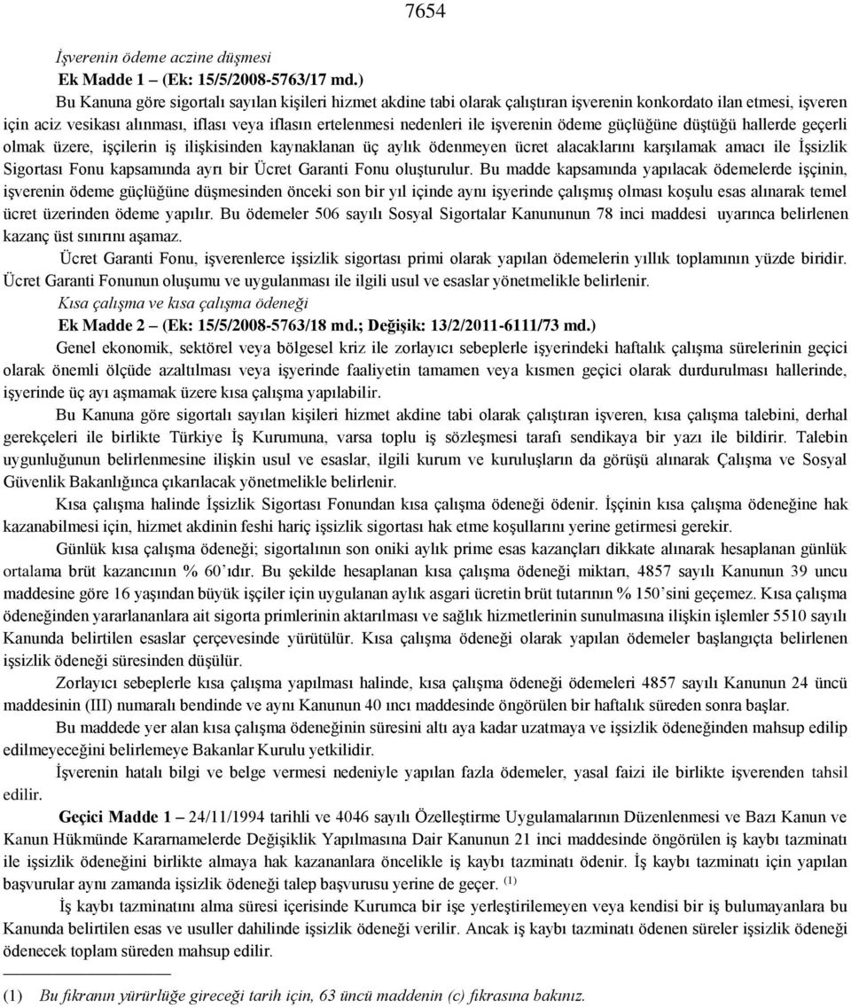 işverenin ödeme güçlüğüne düştüğü hallerde geçerli olmak üzere, işçilerin iş ilişkisinden kaynaklanan üç aylık ödenmeyen ücret alacaklarını karşılamak amacı ile İşsizlik Sigortası Fonu kapsamında