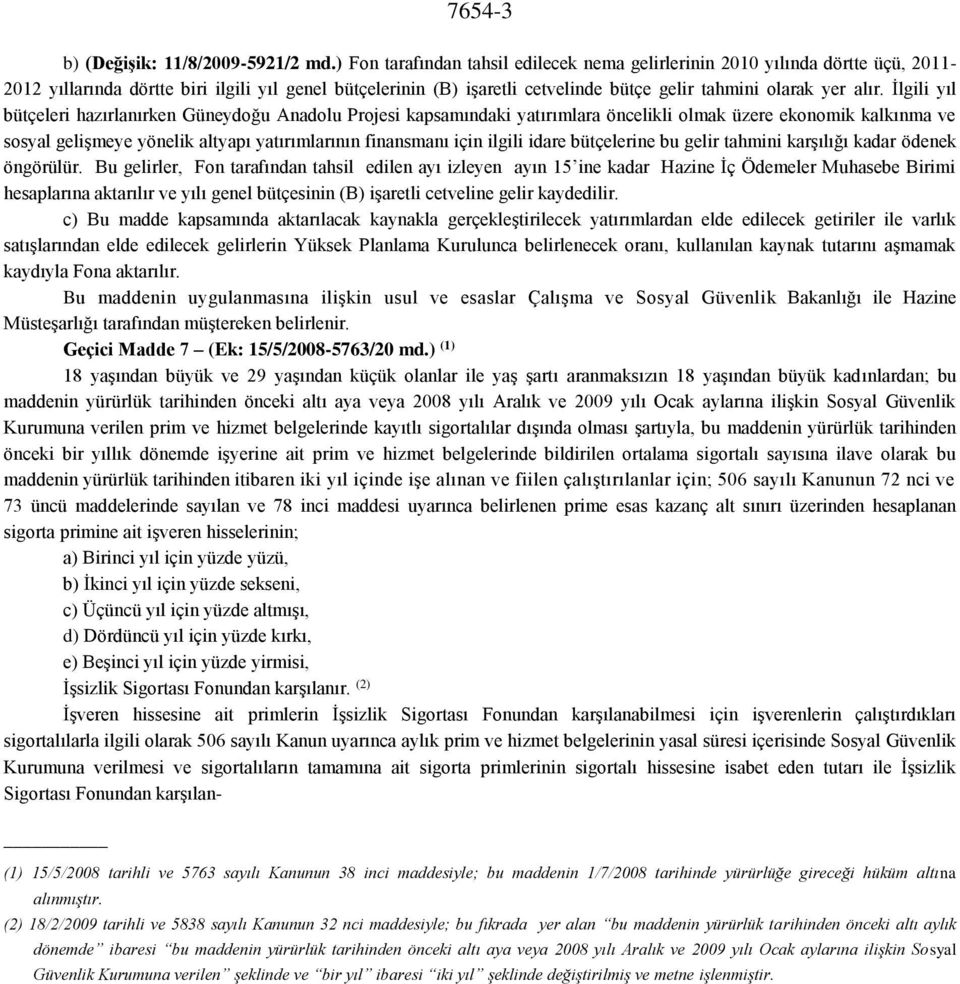 İlgili yıl bütçeleri hazırlanırken Güneydoğu Anadolu Projesi kapsamındaki yatırımlara öncelikli olmak üzere ekonomik kalkınma ve sosyal gelişmeye yönelik altyapı yatırımlarının finansmanı için ilgili