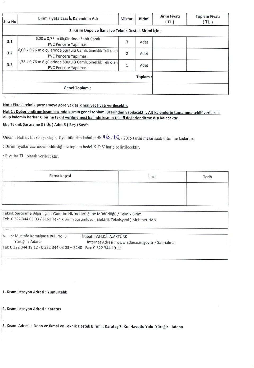 llerinde Siirgiilii Camh, Sineklik Teli olan PVC Pencere Yaptlmasl 3 Adet 2 Adet t Adet Toplam : GenelToplam : Not i Ekteki teknik sartnameve qiire vaklastk malivet fivatt verilecektir.