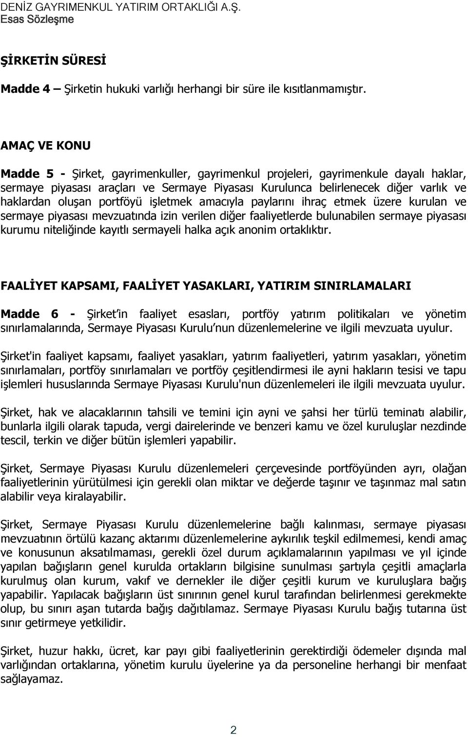 portföyü işletmek amacıyla paylarını ihraç etmek üzere kurulan ve sermaye piyasası mevzuatında izin verilen diğer faaliyetlerde bulunabilen sermaye piyasası kurumu niteliğinde kayıtlı sermayeli halka