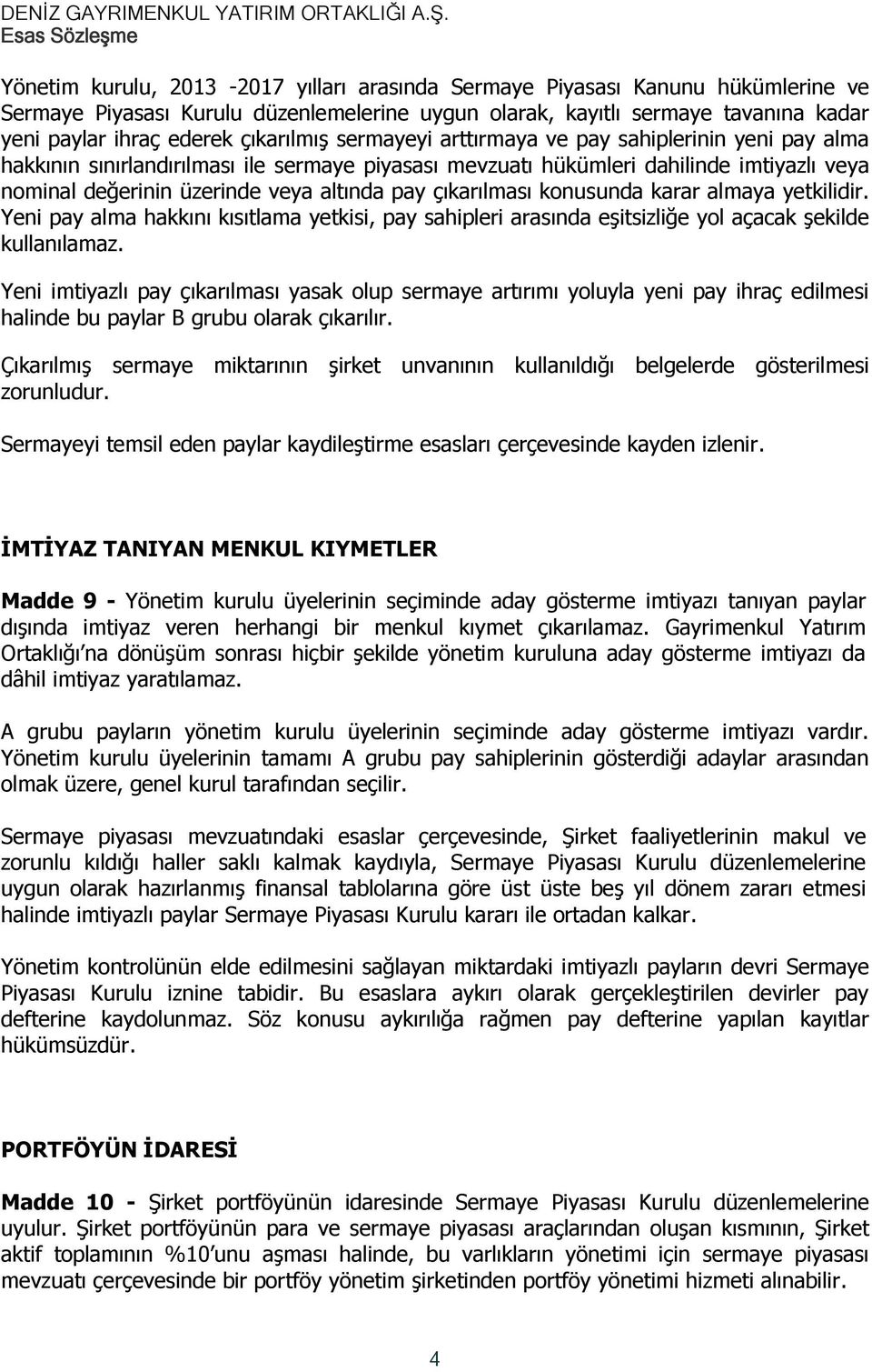 pay çıkarılması konusunda karar almaya yetkilidir. Yeni pay alma hakkını kısıtlama yetkisi, pay sahipleri arasında eşitsizliğe yol açacak şekilde kullanılamaz.