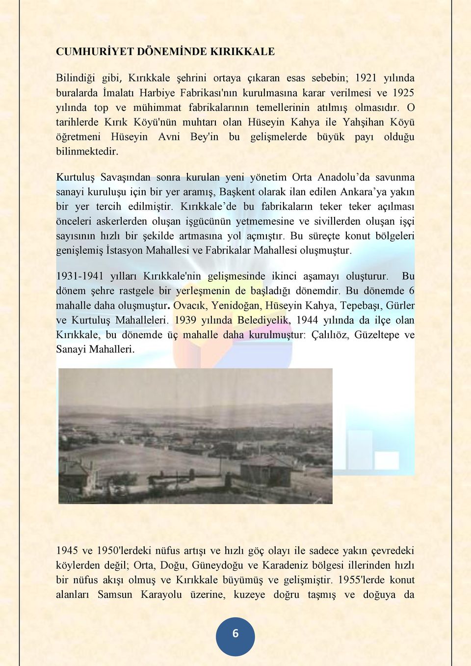 O tarihlerde Kırık Köyü'nün muhtarı olan Hüseyin Kahya ile Yahşihan Köyü öğretmeni Hüseyin Avni Bey'in bu gelişmelerde büyük payı olduğu bilinmektedir.