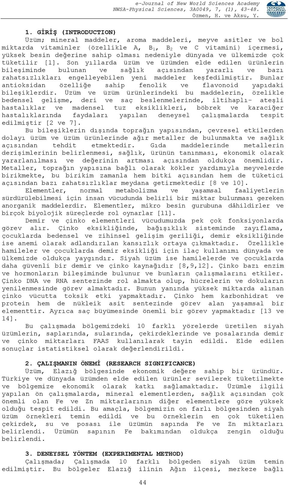 Son yıllarda üzüm ve üzümden elde edilen ürünlerin bileşiminde bulunan ve sağlık açısından yararlı ve bazı rahatsızlıkları engelleyebilen yeni maddeler keşfedilmiştir.