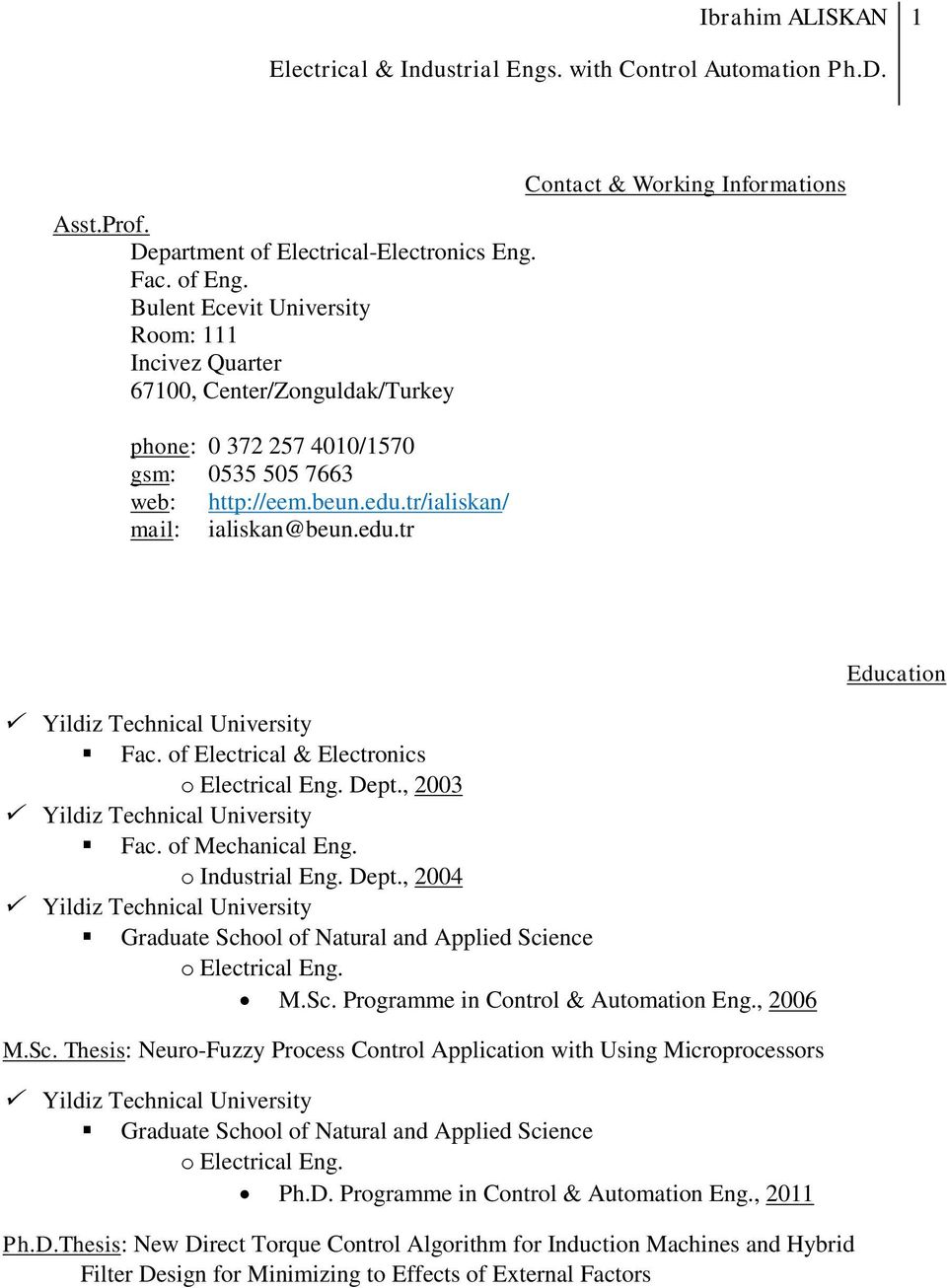 of Electrical & Electronics o Electrical Eng. Dept., 2003 Fac. of Mechanical Eng. o Industrial Eng. Dept., 2004 Graduate School of Natural and Applied Science o Electrical Eng. M.Sc. Programme in Control & Automation Eng.