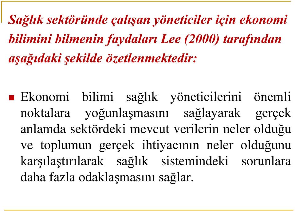 yoğunlaşmasını sağlayarak gerçek anlamda sektördeki mevcut verilerin neler olduğu ve toplumun