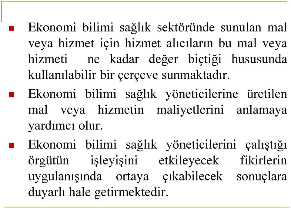 Ekonomi bilimi sağlık yöneticilerine üretilen mal veya hizmetin maliyetlerini anlamaya yardımcı olur.