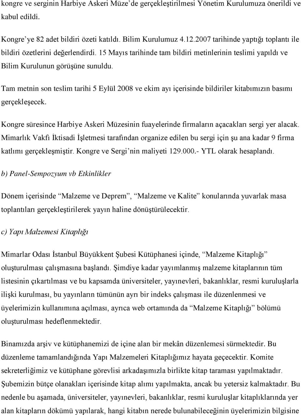 Tam metnin son teslim tarihi 5 Eylül 2008 ve ekim ayı içerisinde bildiriler kitabımızın basımı gerçekleşecek.