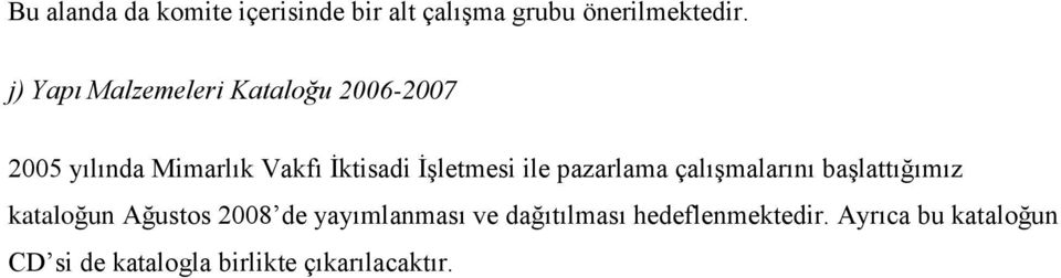 İşletmesi ile pazarlama çalışmalarını başlattığımız kataloğun Ağustos 2008 de