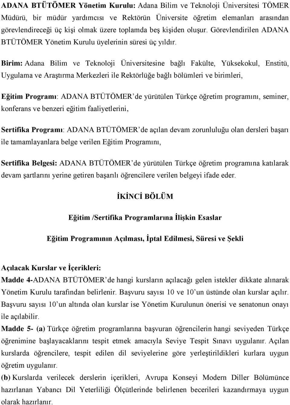 Birim: Adana Bilim ve Teknoloji Üniversitesine bağlı Fakülte, Yüksekokul, Enstitü, Uygulama ve Araştırma Merkezleri ile Rektörlüğe bağlı bölümleri ve birimleri, Eğitim Programı: ADANA BTÜTÖMER de