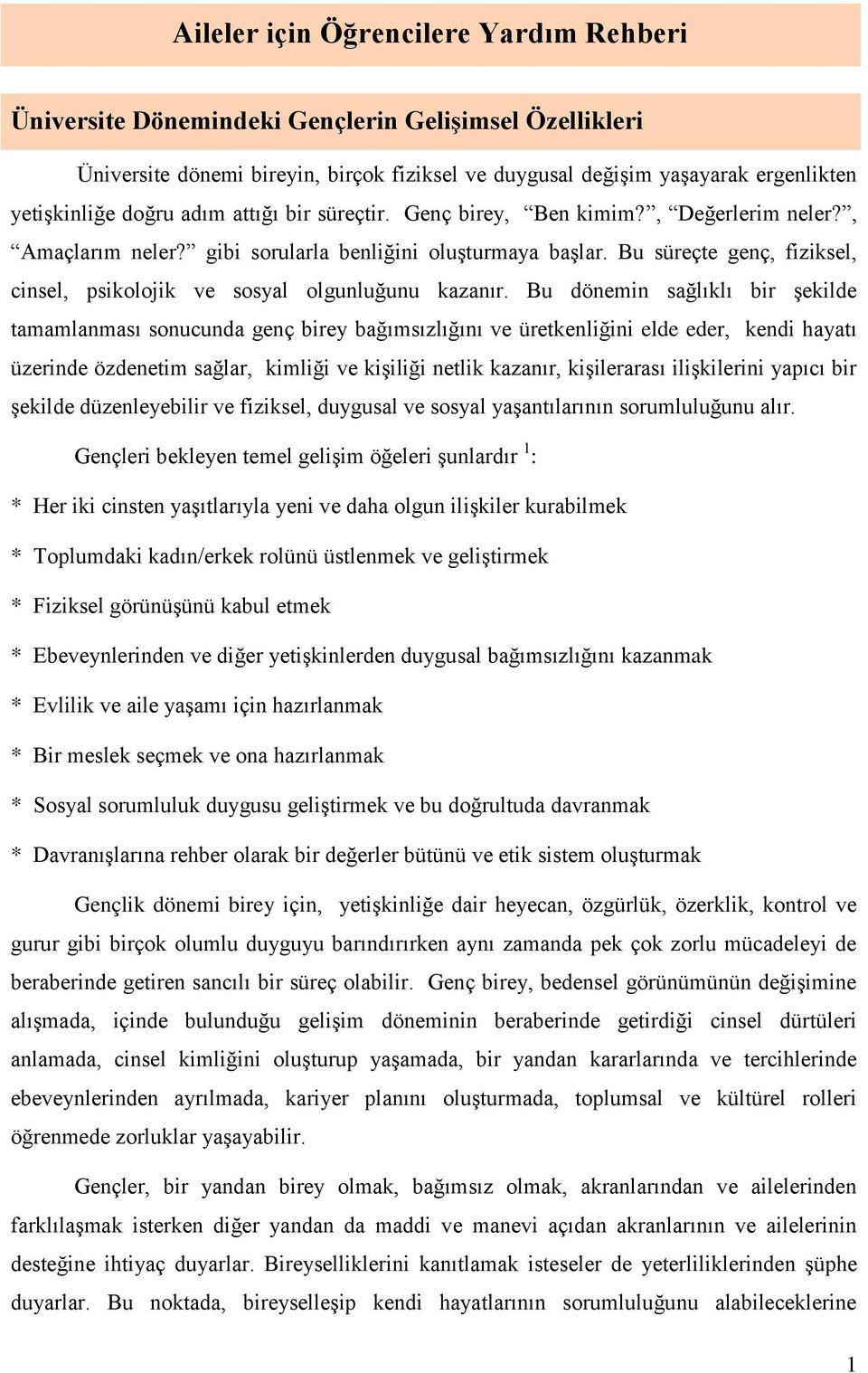 Bu süreçte genç, fiziksel, cinsel, psikolojik ve sosyal olgunluğunu kazanır.