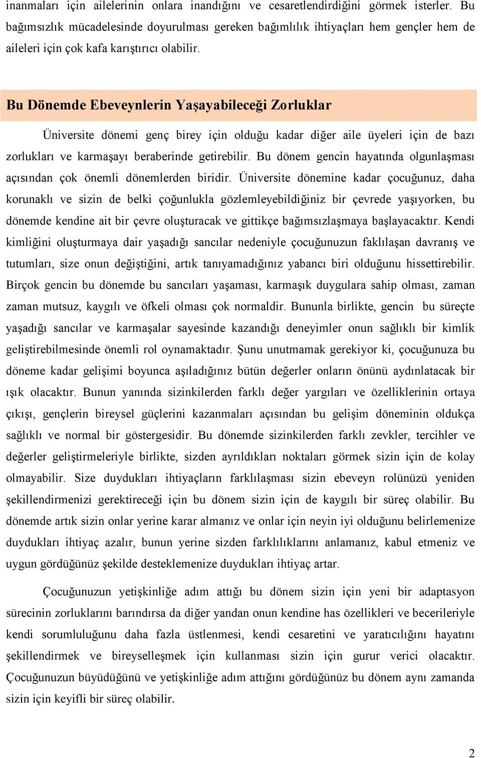 Bu Dönemde Ebeveynlerin Yaşayabileceği Zorluklar Üniversite dönemi genç birey için olduğu kadar diğer aile üyeleri için de bazı zorlukları ve karmaşayı beraberinde getirebilir.