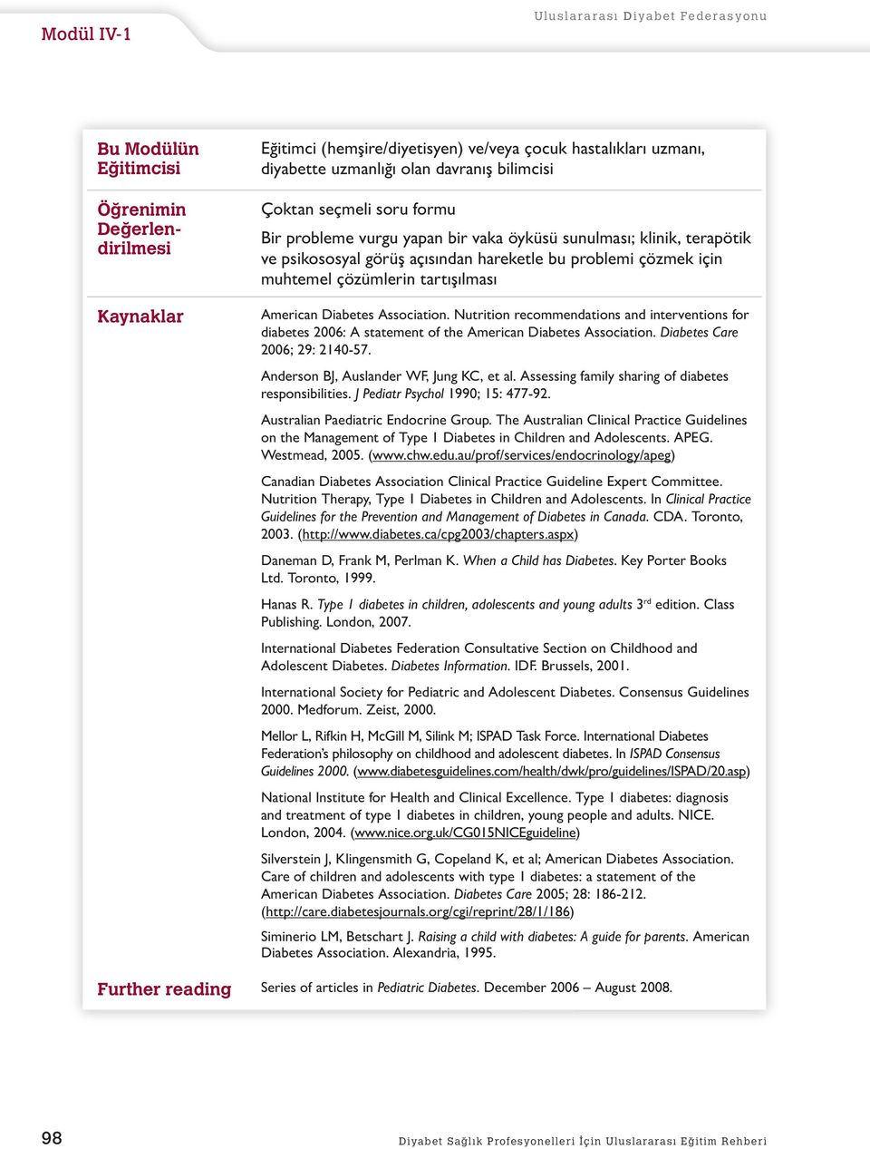 tartışılması American Diabetes Assciatin. Nutritin recmmendatins and interventins fr diabetes 2006: A statement f the American Diabetes Assciatin. Diabetes Care 2006; 29: 2140-57.