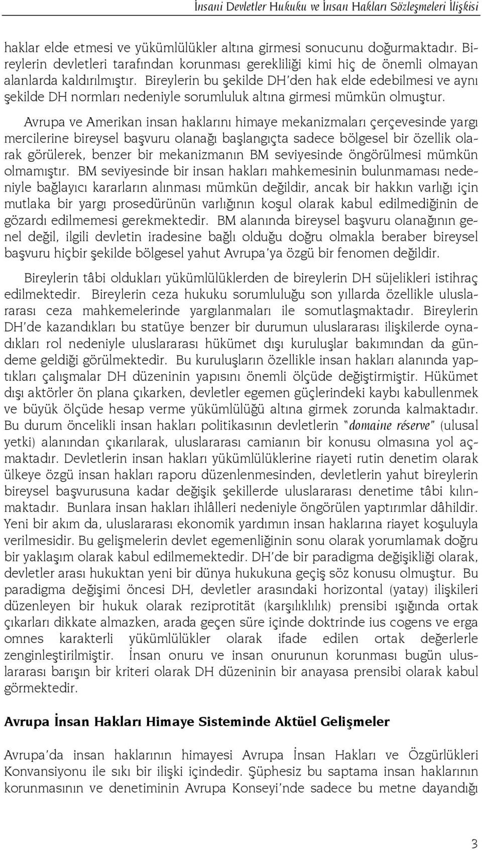 Bireylerin bu şekilde DH den hak elde edebilmesi ve aynı şekilde DH normları nedeniyle sorumluluk altına girmesi mümkün olmuştur.