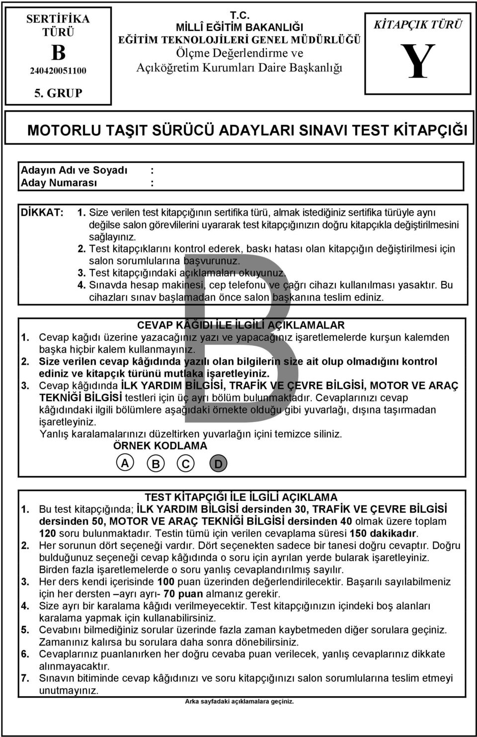 Numaras : DKKAT: 1. Size verilen test kitapçnn sertifika türü, almak istediiniz sertifika türüyle ayn deilse salon görevlilerini uyararak test kitapçnzn doru kitapçkla deitirilmesini salaynz. 2.