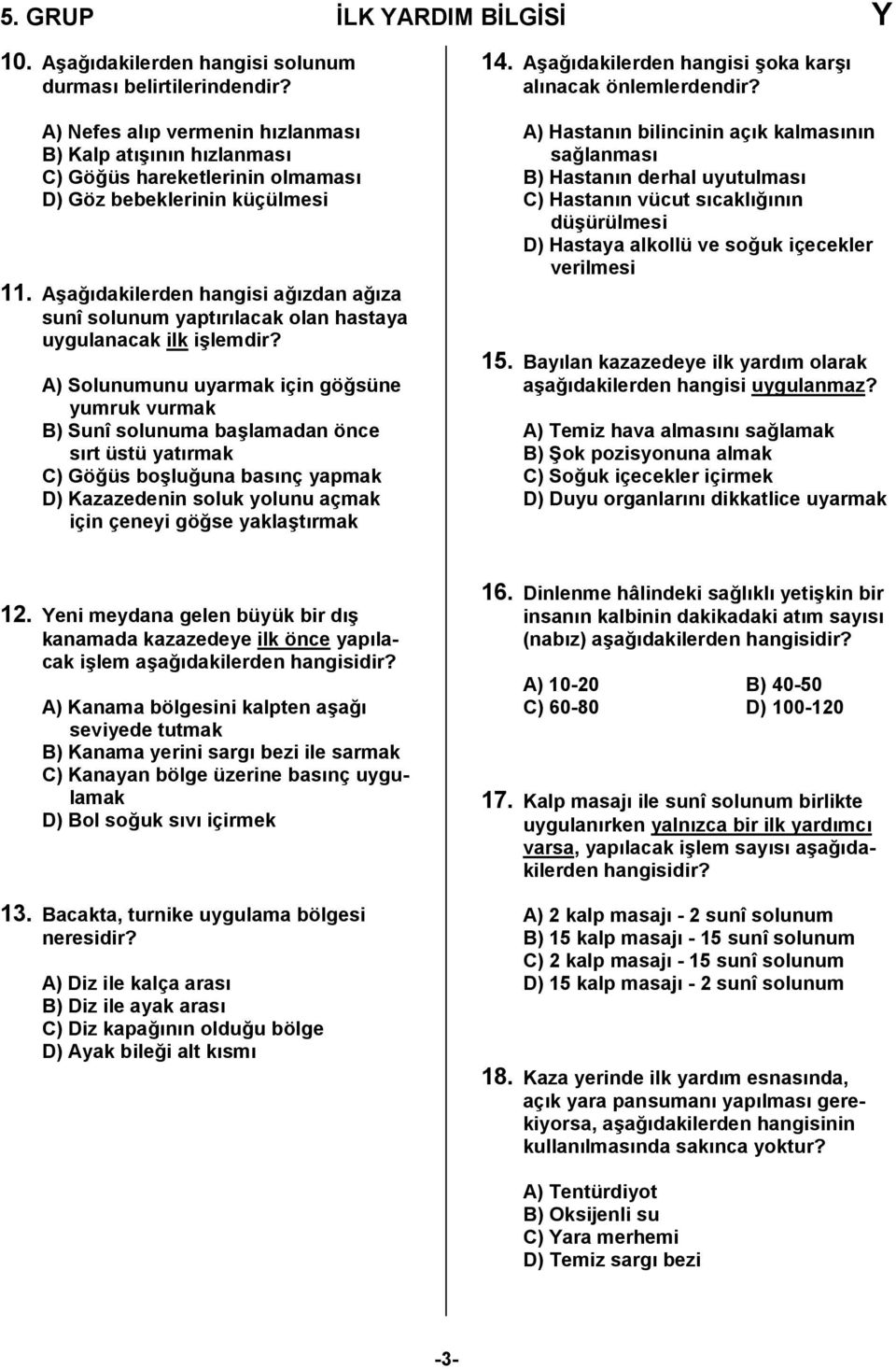 A6a0dakilerden hangisi a0zdan a0za sunî solunum yaptrlacak olan hastaya uygulanacak ilk i6lemdir?