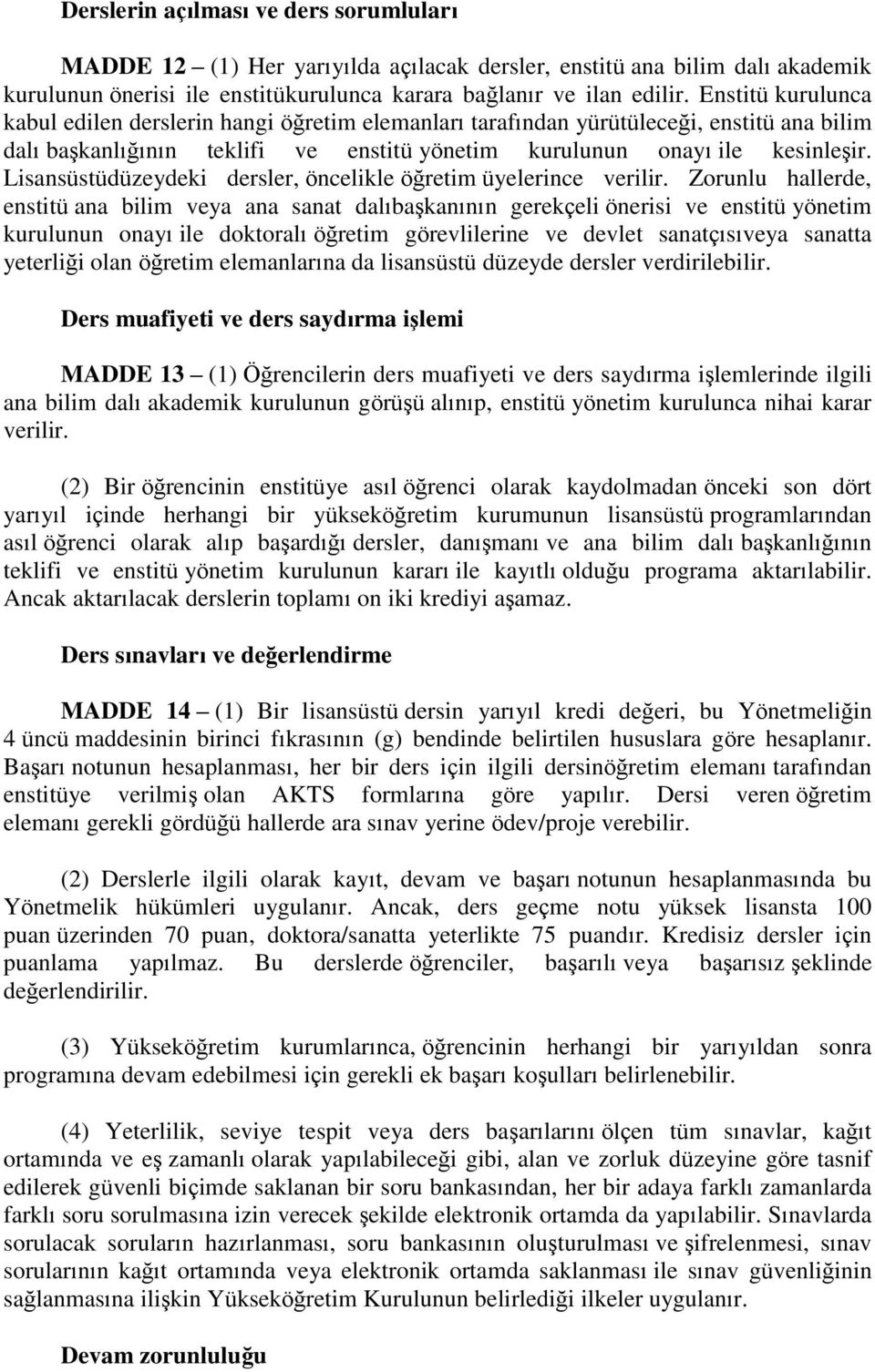 Lisansüstüdüzeydeki dersler, öncelikle öğretim üyelerince verilir.