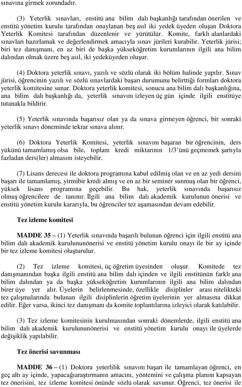 düzenlenir ve yürütülür. Komite, farklı alanlardaki sınavları hazırlamak ve değerlendirmek amacıyla sınav jürileri kurabilir.