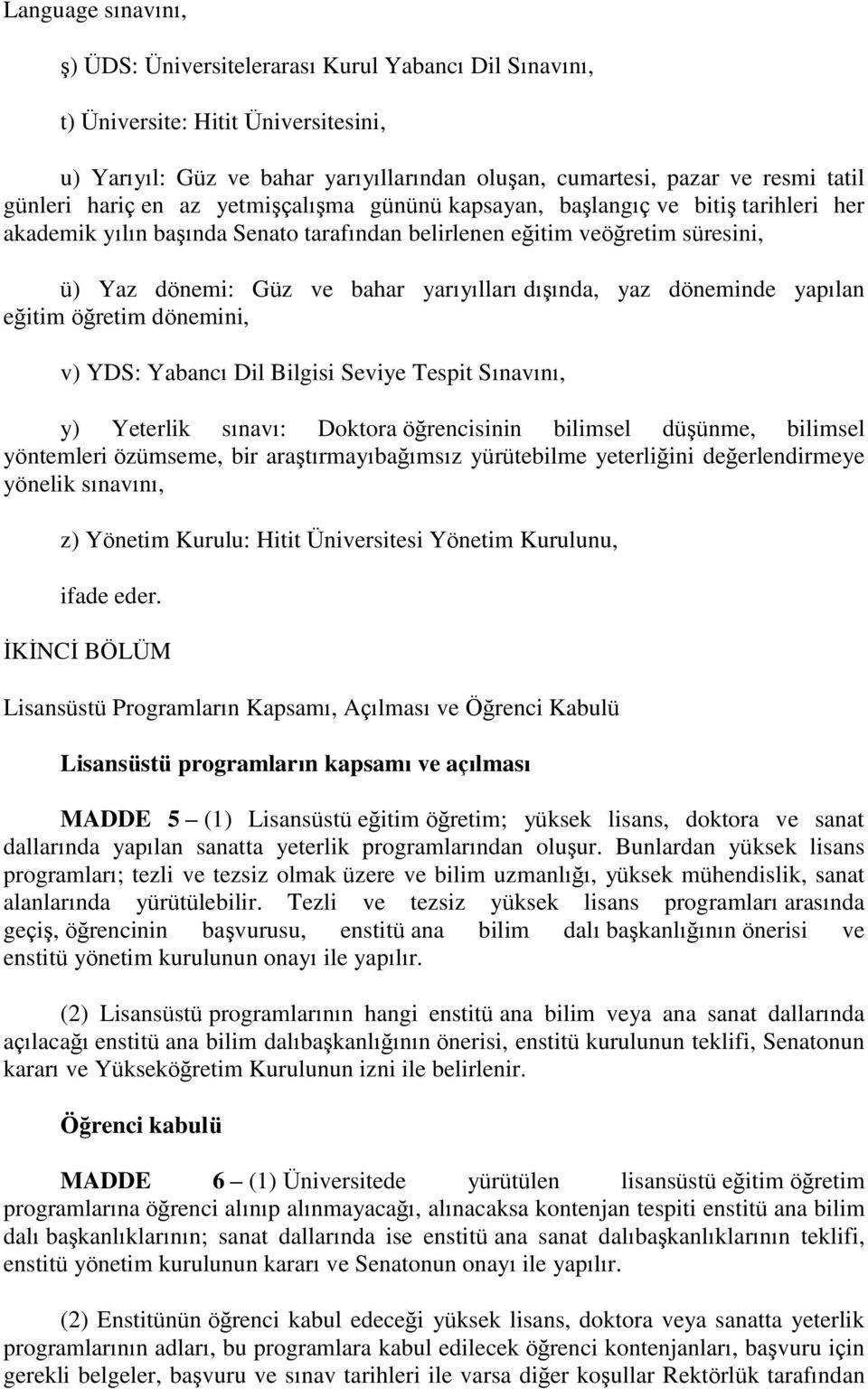 dıģında, yaz döneminde yapılan eğitim öğretim dönemini, v) YDS: Yabancı Dil Bilgisi Seviye Tespit Sınavını, y) Yeterlik sınavı: Doktora öğrencisinin bilimsel düģünme, bilimsel yöntemleri özümseme,