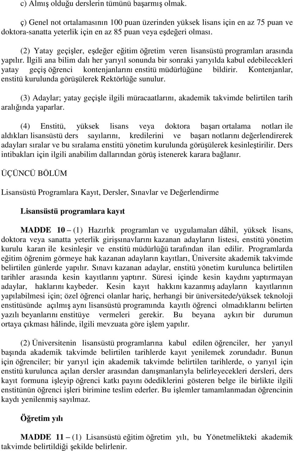 Ġlgili ana bilim dalı her yarıyıl sonunda bir sonraki yarıyılda kabul edebilecekleri yatay geçiģ öğrenci kontenjanlarını enstitü müdürlüğüne bildirir.