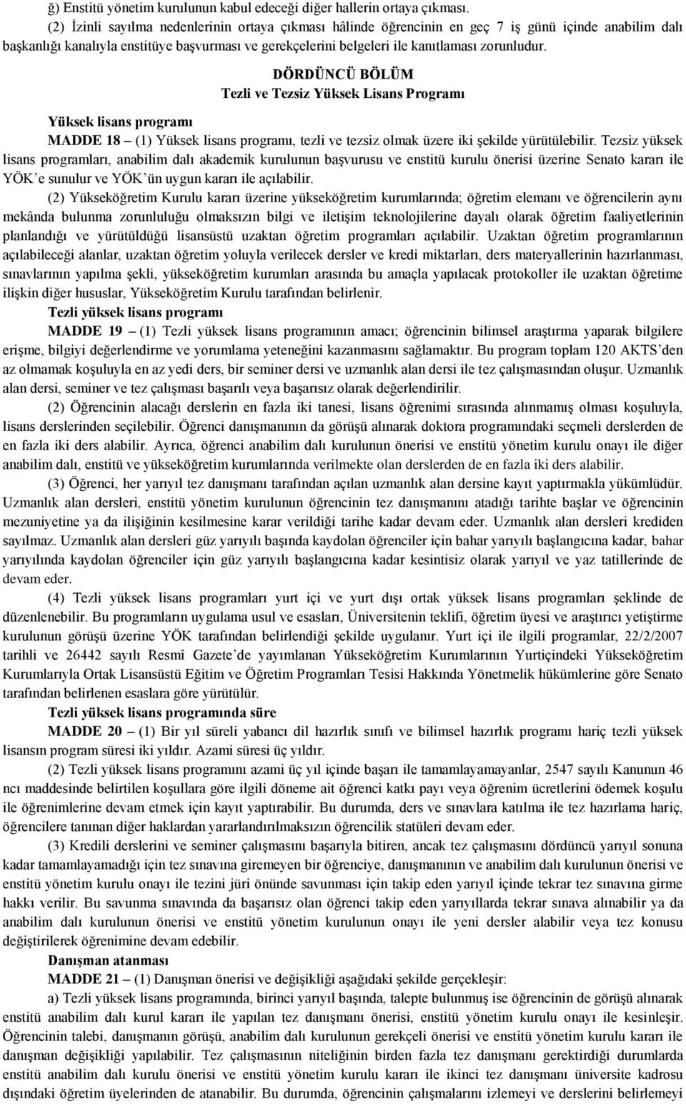 DÖRDÜNCÜ BÖLÜM Tezli ve Tezsiz Yüksek Lisans Programı Yüksek lisans programı MADDE 18 (1) Yüksek lisans programı, tezli ve tezsiz olmak üzere iki şekilde yürütülebilir.