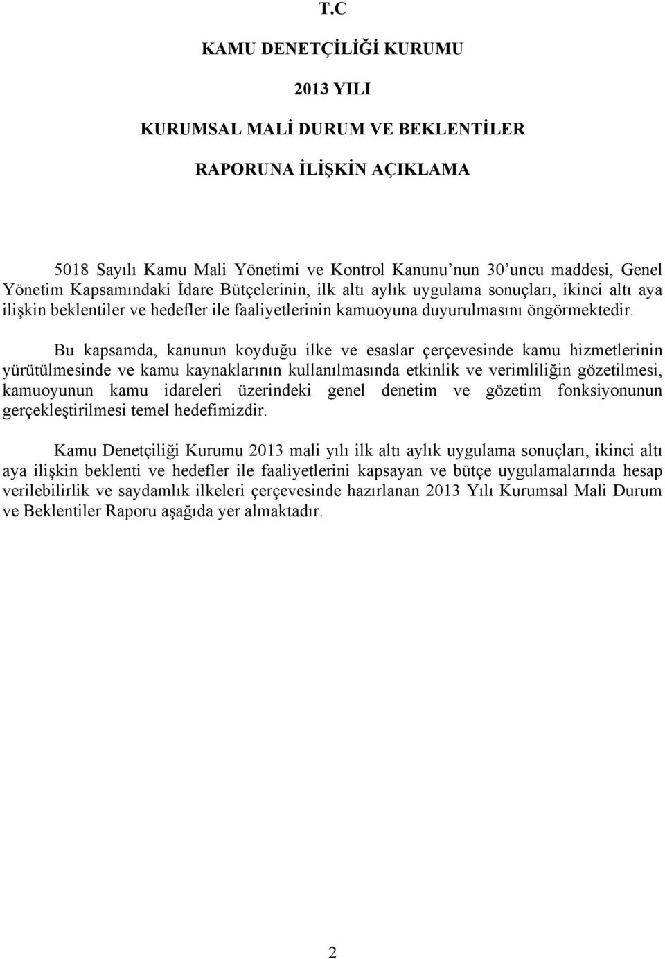 Bu kapsamda, kanunun koyduğu ilke ve esaslar çerçevesinde kamu hizmetlerinin yürütülmesinde ve kamu kaynaklarının kullanılmasında etkinlik ve verimliliğin gözetilmesi, kamuoyunun kamu idareleri