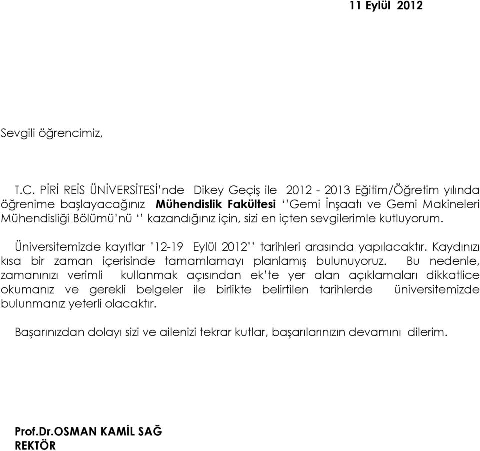 kazandığınız için, sizi en içten sevgilerimle kutluyorum. Üniversitemizde kayıtlar 12-19 Eylül 2012 tarihleri arasında yapılacaktır.