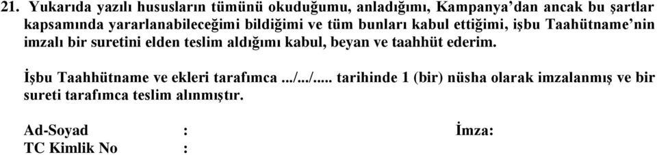 elden teslim aldığımı kabul, beyan ve taahhüt ederim. İşbu Taahhütname ve ekleri tarafımca.../.