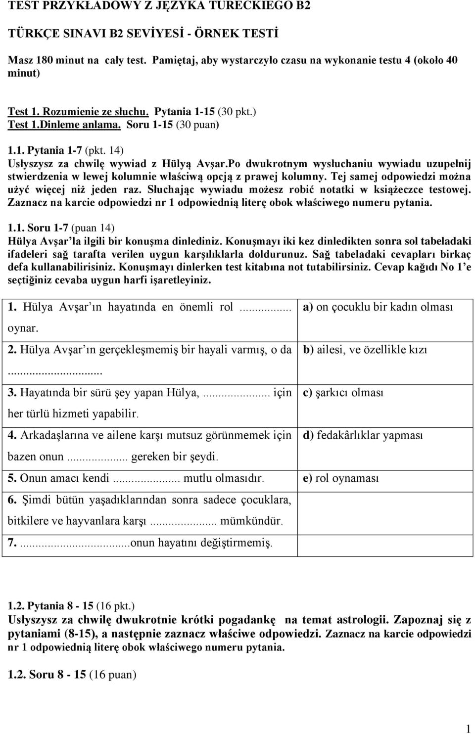 Po dwukrotnym wysłuchaniu wywiadu uzupełnij stwierdzenia w lewej kolumnie właściwą opcją z prawej kolumny. Tej samej odpowiedzi można użyć więcej niż jeden raz.