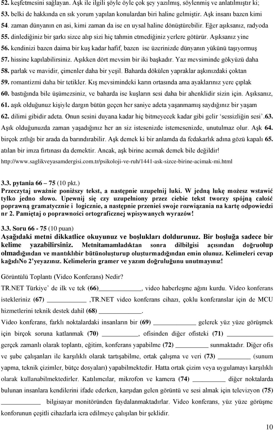 dinlediğiniz bir şarkı sizce alıp sizi hiç tahmin etmediğiniz yerlere götürür. Aşıksanız yine 56. kendinizi bazen daima bir kuş kadar hafif, bazen ise üzerinizde dünyanın yükünü taşıyormuş 57.