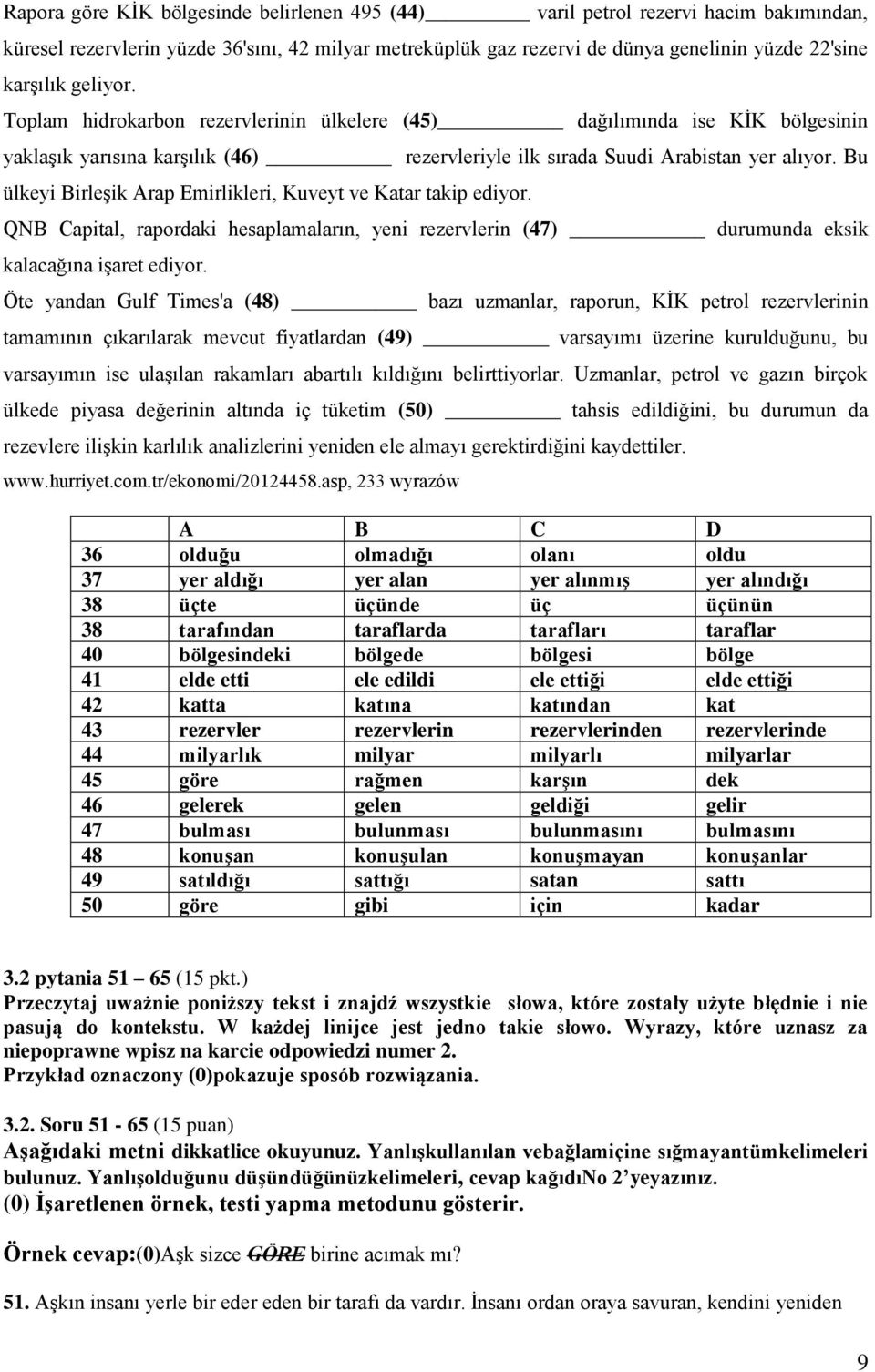 Bu ülkeyi Birleşik Arap Emirlikleri, Kuveyt ve Katar takip ediyor. QNB Capital, rapordaki hesaplamaların, yeni rezervlerin (47) durumunda eksik kalacağına işaret ediyor.