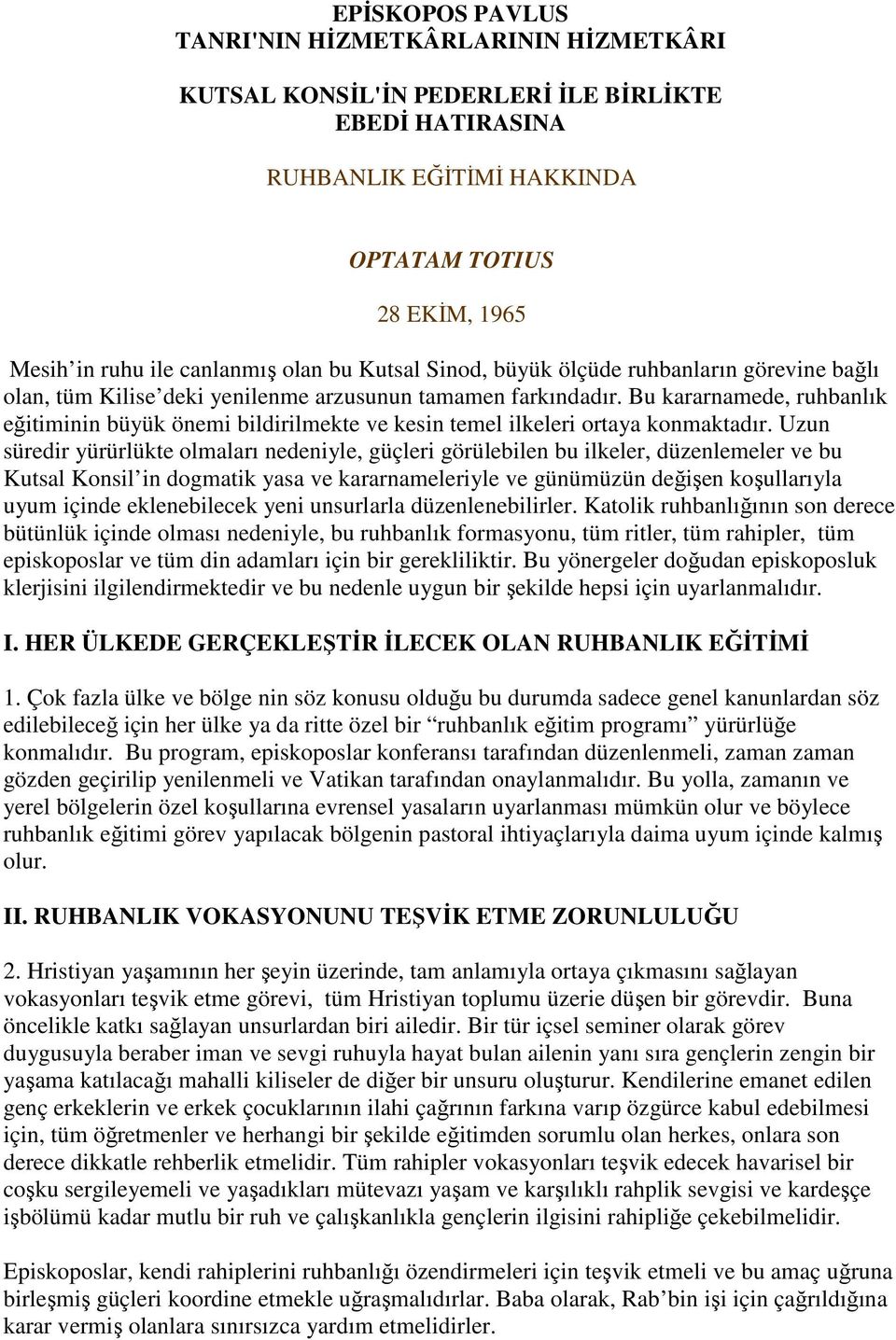 Bu kararnamede, ruhbanlık eğitiminin büyük önemi bildirilmekte ve kesin temel ilkeleri ortaya konmaktadır.