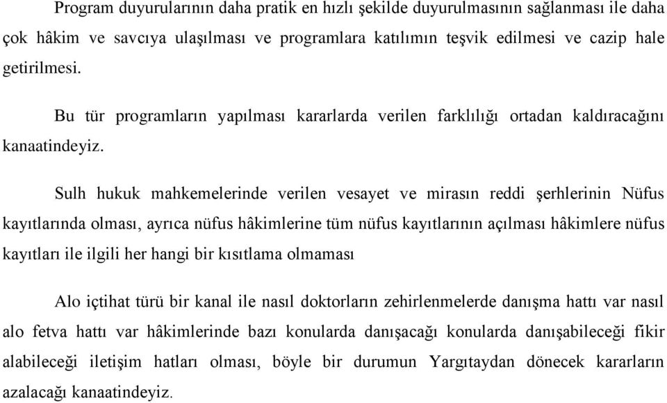 Sulh hukuk mahkemelerinde verilen vesayet ve mirasın reddi şerhlerinin Nüfus kayıtlarında olması, ayrıca nüfus hâkimlerine tüm nüfus kayıtlarının açılması hâkimlere nüfus kayıtları ile ilgili her