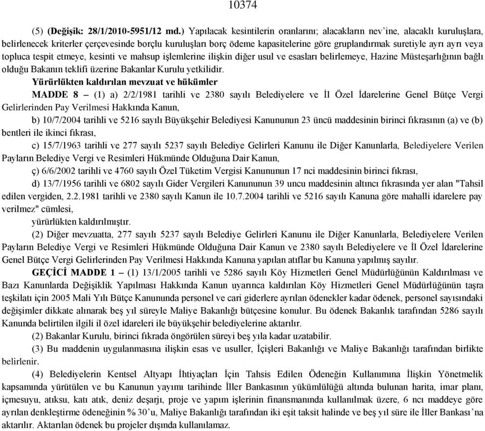 veya topluca tespit etmeye, kesinti ve mahsup işlemlerine ilişkin diğer usul ve esasları belirlemeye, Hazine Müsteşarlığının bağlı olduğu Bakanın teklifi üzerine Bakanlar Kurulu yetkilidir.