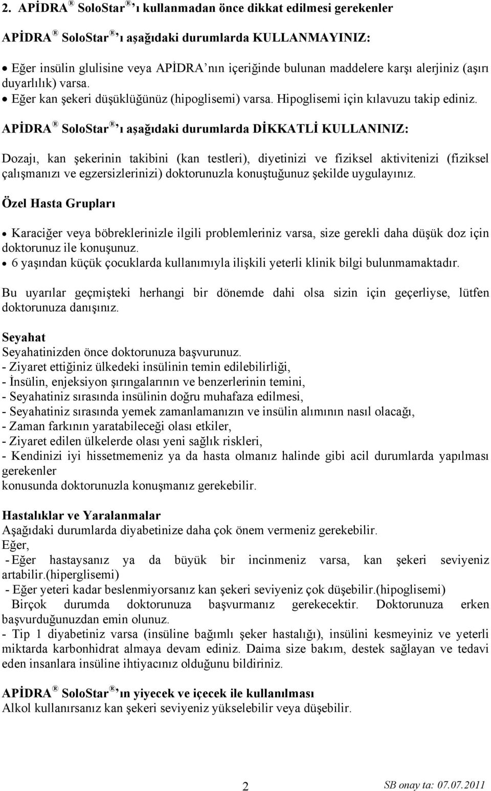 APİDRA SoloStar ı aşağıdaki durumlarda DİKKATLİ KULLANINIZ: Dozajı, kan şekerinin takibini (kan testleri), diyetinizi ve fiziksel aktivitenizi (fiziksel çalışmanızı ve egzersizlerinizi) doktorunuzla