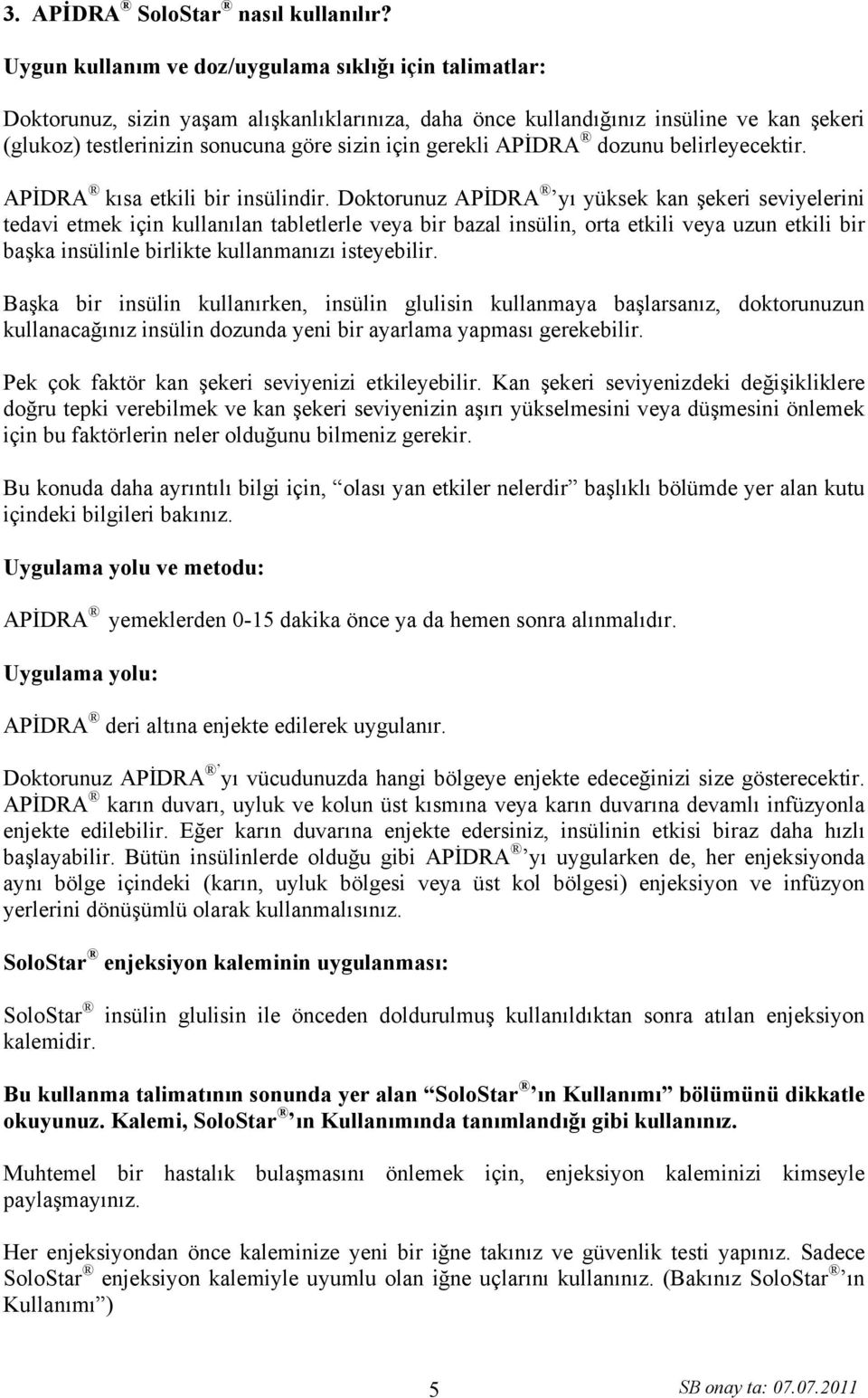 gerekli APİDRA dozunu belirleyecektir. APİDRA kısa etkili bir insülindir.