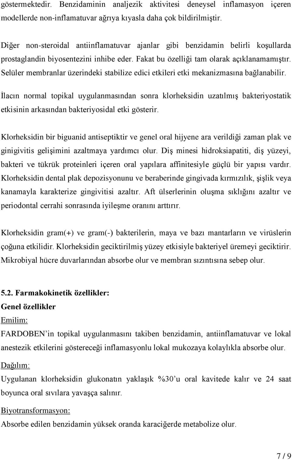 Selüler membranlar üzerindeki stabilize edici etkileri etki mekanizmasına bağlanabilir.