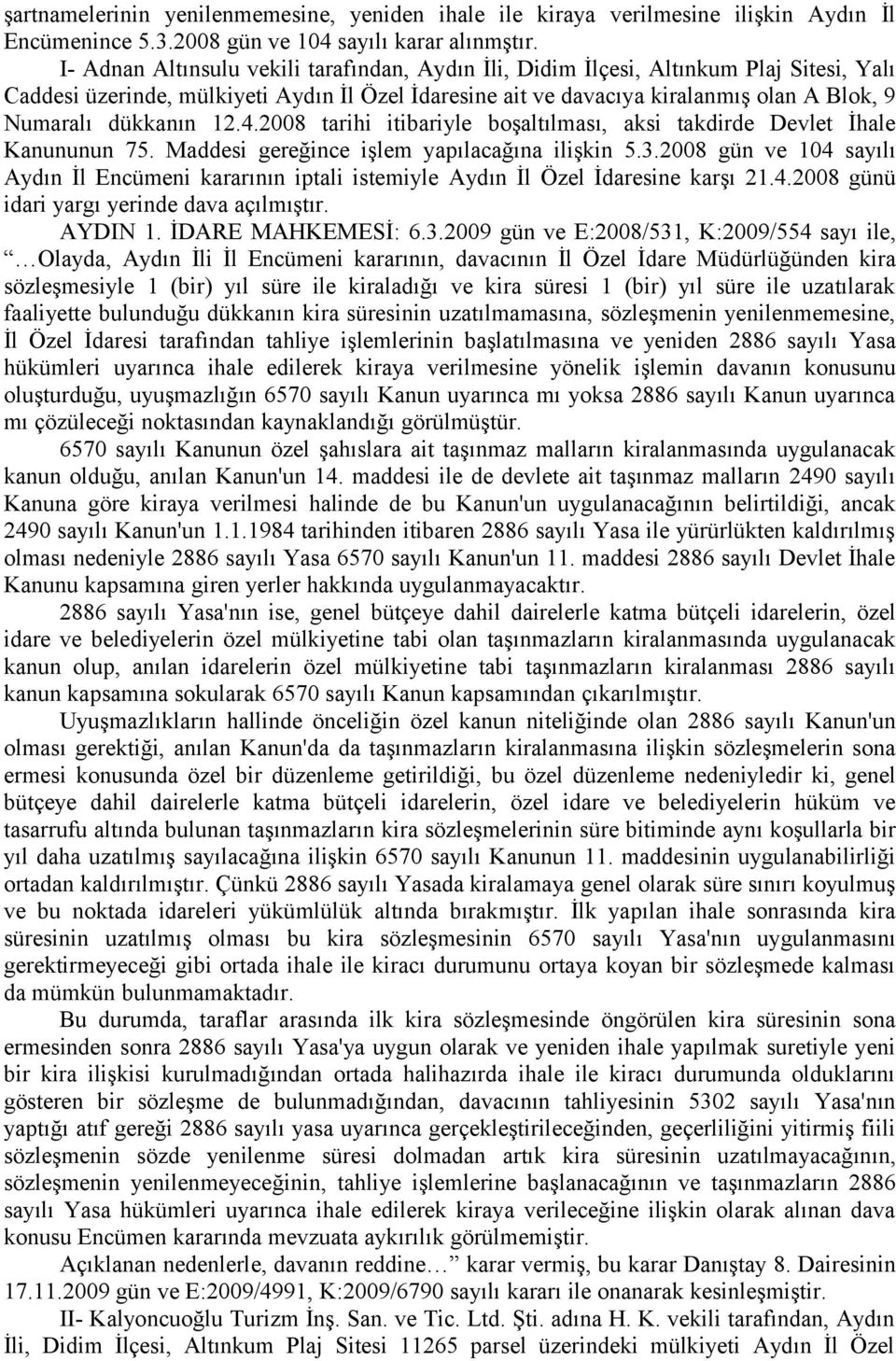 dükkanın 12.4.2008 tarihi itibariyle boşaltılması, aksi takdirde Devlet İhale Kanununun 75. Maddesi gereğince işlem yapılacağına ilişkin 5.3.