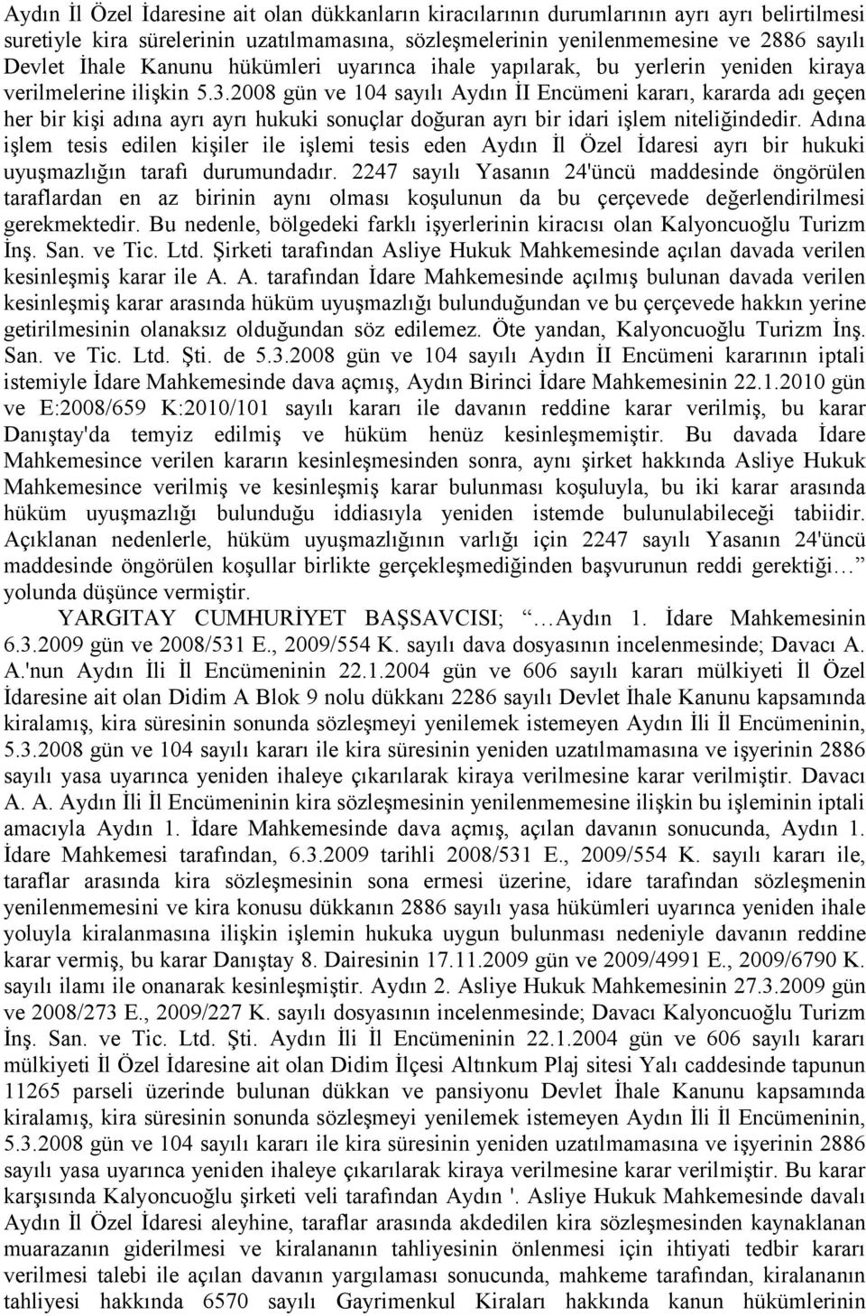 2008 gün ve 104 sayılı Aydın İI Encümeni kararı, kararda adı geçen her bir kişi adına ayrı ayrı hukuki sonuçlar doğuran ayrı bir idari işlem niteliğindedir.