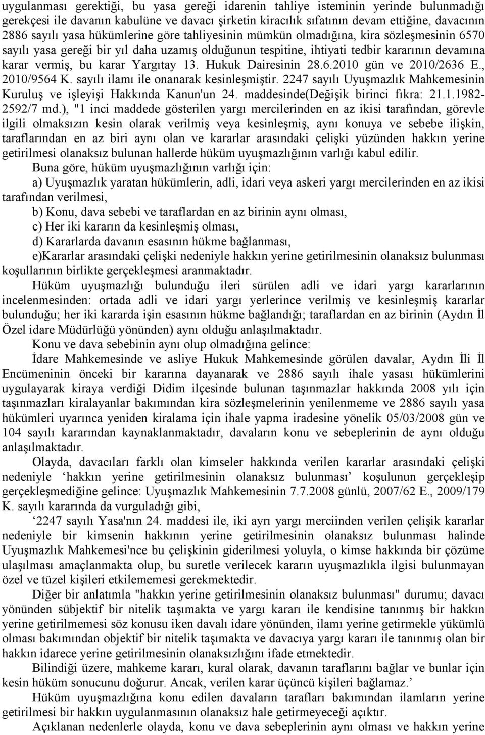 13. Hukuk Dairesinin 28.6.2010 gün ve 2010/2636 E., 2010/9564 K. sayılı ilamı ile onanarak kesinleşmiştir. 2247 sayılı Uyuşmazlık Mahkemesinin Kuruluş ve işleyişi Hakkında Kanun'un 24.