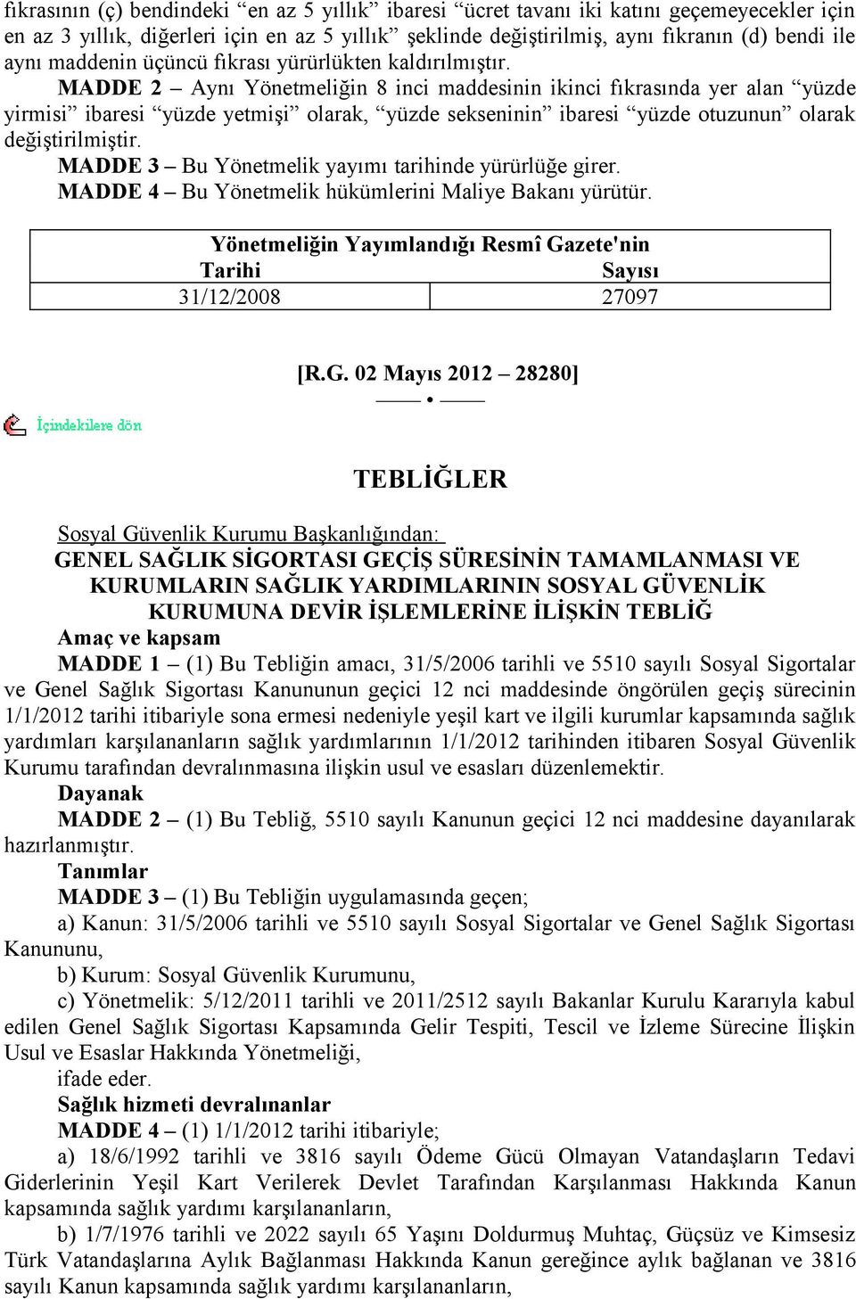 MADDE 2 Aynı Yönetmeliğin 8 inci maddesinin ikinci fıkrasında yer alan yüzde yirmisi ibaresi yüzde yetmişi olarak, yüzde sekseninin ibaresi yüzde otuzunun olarak değiştirilmiştir.