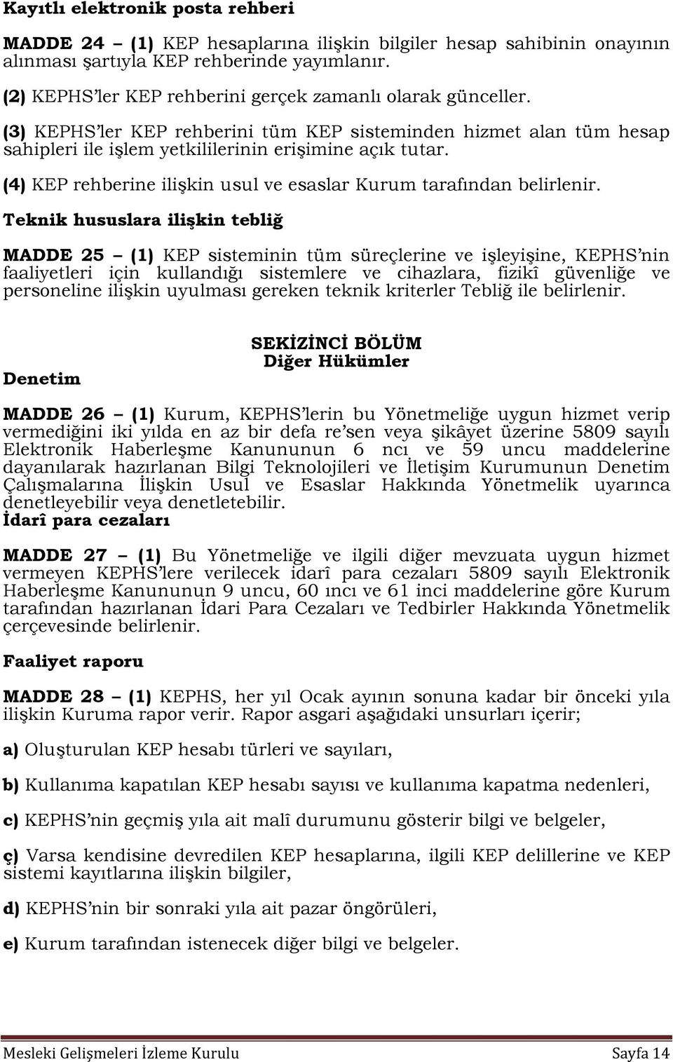 (4) KEP rehberine ilişkin usul ve esaslar Kurum tarafından belirlenir.