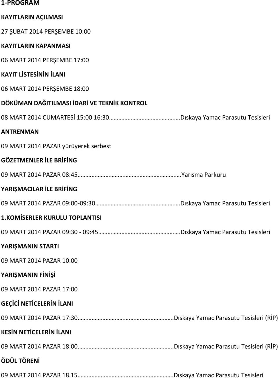 Yarısma Parkuru YARIŞMACILAR İLE BRİFİNG 09 MART 2014 PAZAR 09:00-09:30.Dıskaya Yamac Parasutu Tesisleri 1.KOMİSERLER KURULU TOPLANTISI 09 MART 2014 PAZAR 09:30-09:45.